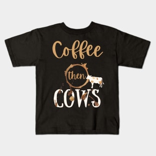 Coffee then Cows Kids T-Shirt